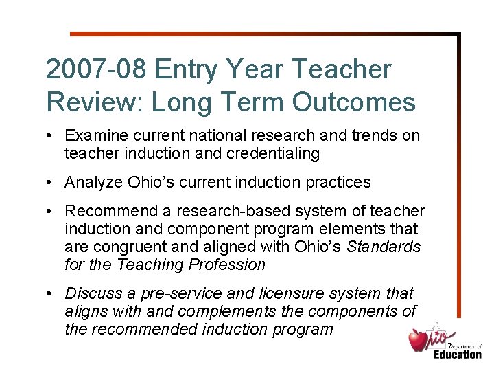 2007 -08 Entry Year Teacher Review: Long Term Outcomes • Examine current national research