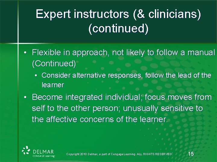 Expert instructors (& clinicians) (continued) • Flexible in approach, not likely to follow a