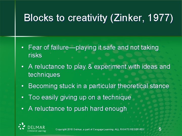 Blocks to creativity (Zinker, 1977) • Fear of failure—playing it safe and not taking