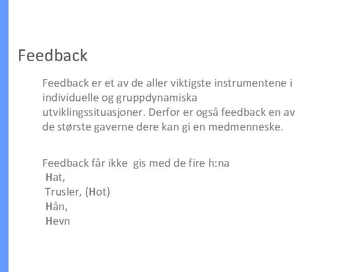 Feedback er et av de aller viktigste instrumentene i individuelle og gruppdynamiska utviklingssituasjoner. Derfor