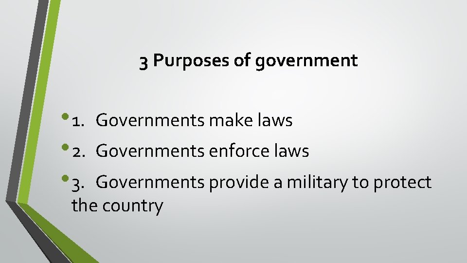 3 Purposes of government • 1. • 2. • 3. Governments make laws Governments