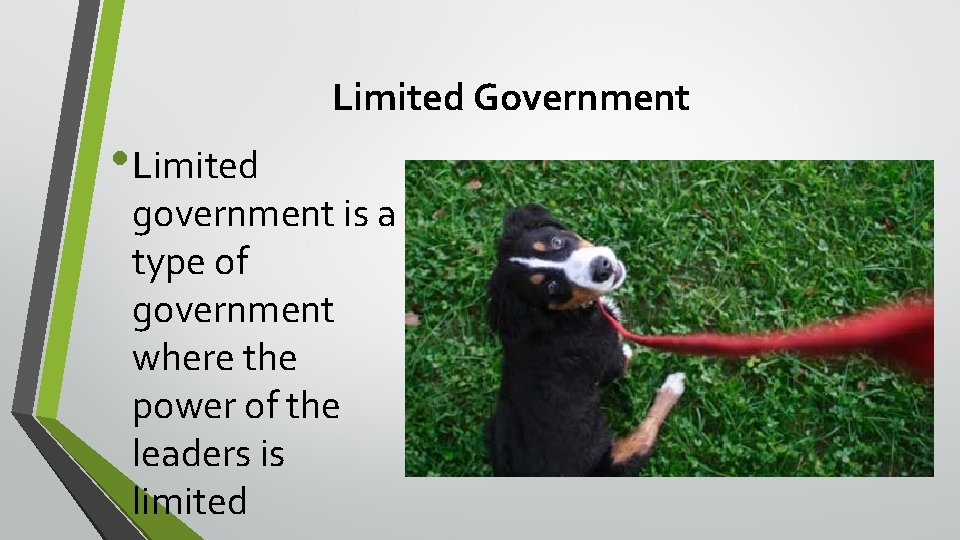 Limited Government • Limited government is a type of government where the power of