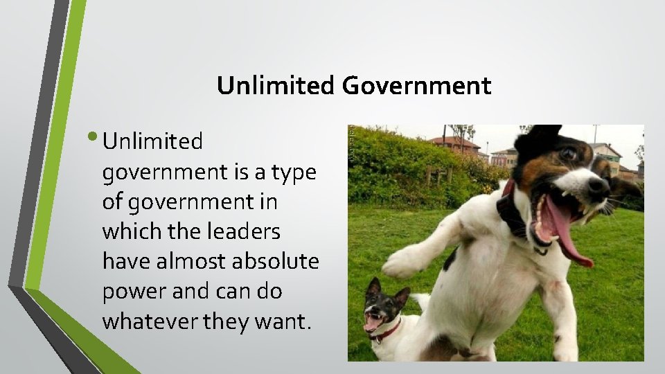 Unlimited Government • Unlimited government is a type of government in which the leaders