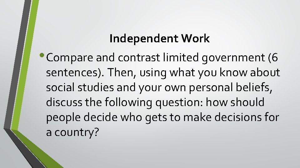 Independent Work • Compare and contrast limited government (6 sentences). Then, using what you