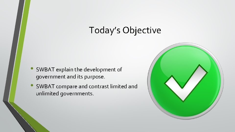 Today’s Objective • SWBAT explain the development of government and its purpose. • SWBAT