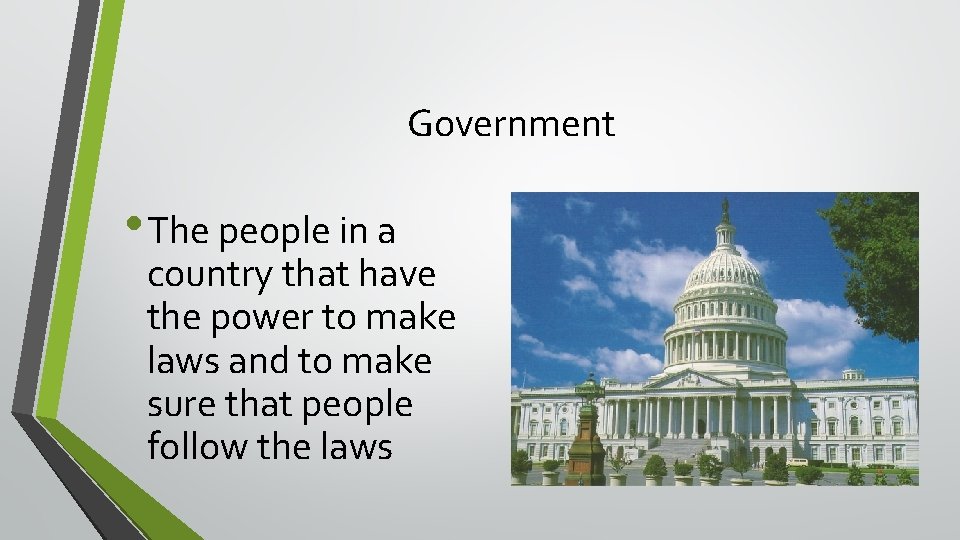 Government • The people in a country that have the power to make laws