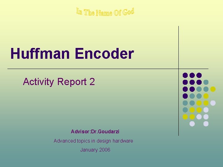 Huffman Encoder Activity Report 2 Advisor: Dr. Goudarzi Advanced topics in design hardware January