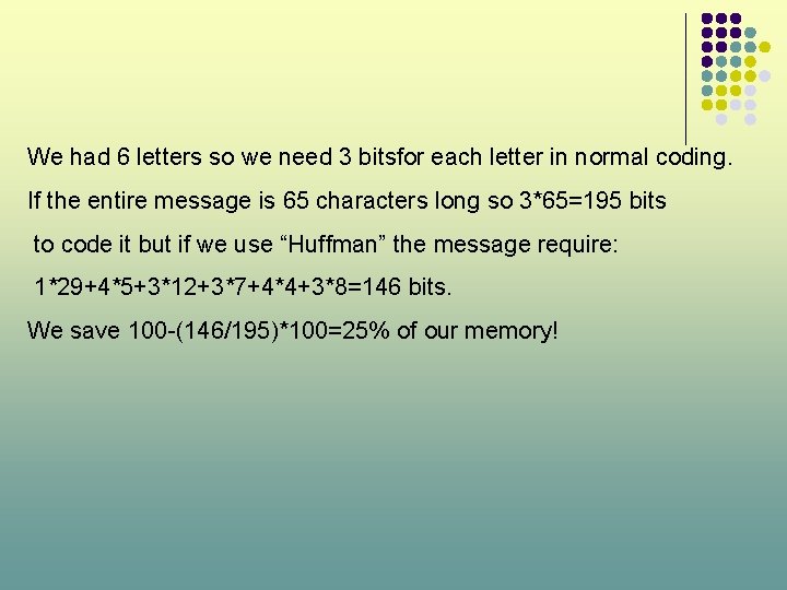 We had 6 letters so we need 3 bitsfor each letter in normal coding.