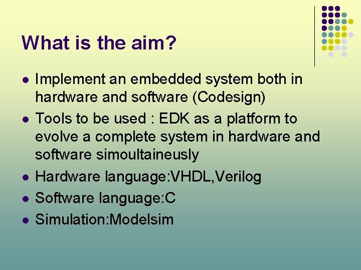 What is the aim? l l l Implement an embedded system both in hardware