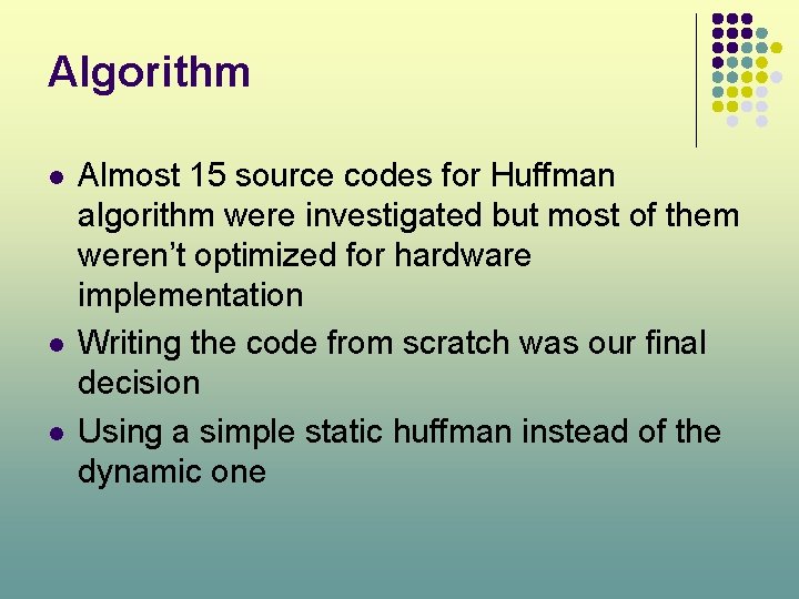 Algorithm l l l Almost 15 source codes for Huffman algorithm were investigated but