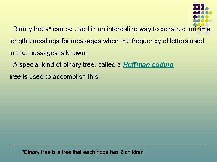 Binary trees* can be used in an interesting way to construct minimal length encodings