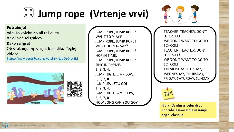 Jump rope (Vrtenje vrvi) Potrebuješ: • daljšo kolebnico ali težjo vrv • 2 ali