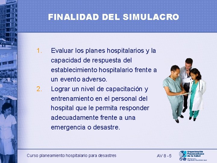 FINALIDAD DEL SIMULACRO 1. 2. Evaluar los planes hospitalarios y la capacidad de respuesta