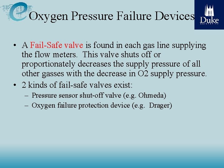 Oxygen Pressure Failure Devices • A Fail-Safe valve is found in each gas line Oxygen Pressure Failure Devices • A Fail-Safe valve is found in each gas line