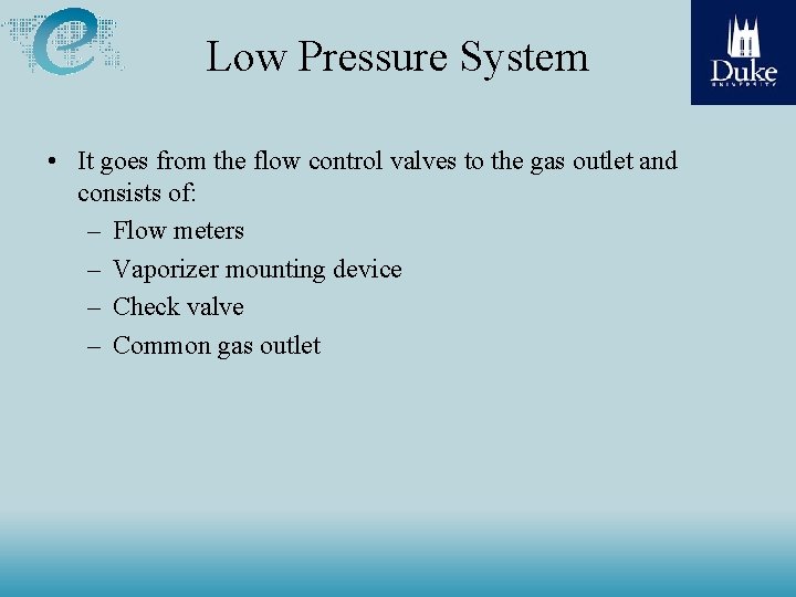 Low Pressure System • It goes from the flow control valves to the gas Low Pressure System • It goes from the flow control valves to the gas