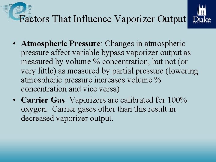 Factors That Influence Vaporizer Output • Atmospheric Pressure: Changes in atmospheric pressure affect variable Factors That Influence Vaporizer Output • Atmospheric Pressure: Changes in atmospheric pressure affect variable