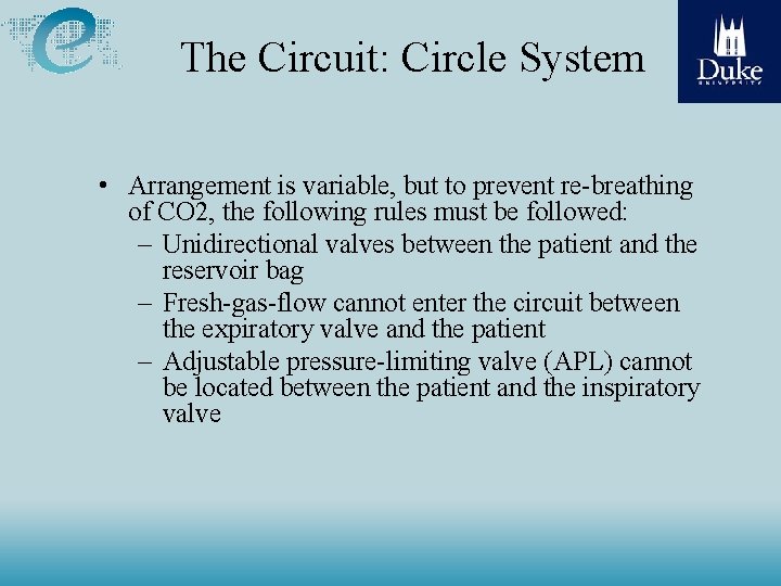 The Circuit: Circle System • Arrangement is variable, but to prevent re-breathing of CO The Circuit: Circle System • Arrangement is variable, but to prevent re-breathing of CO