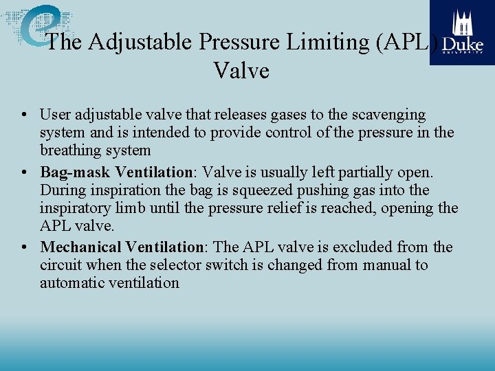 The Adjustable Pressure Limiting (APL) Valve • User adjustable valve that releases gases to The Adjustable Pressure Limiting (APL) Valve • User adjustable valve that releases gases to