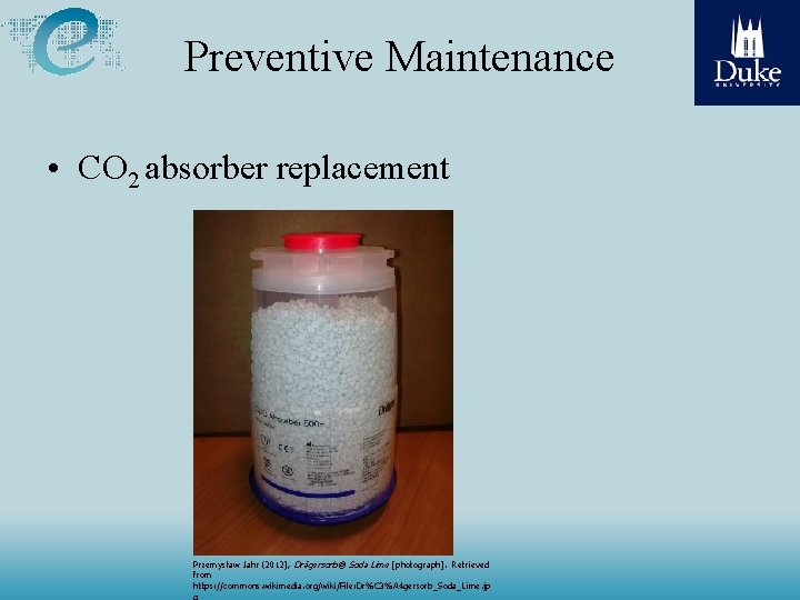 Preventive Maintenance • CO 2 absorber replacement Przemysław Jahr (2012), Drägersorb® Soda Lime [photograph].