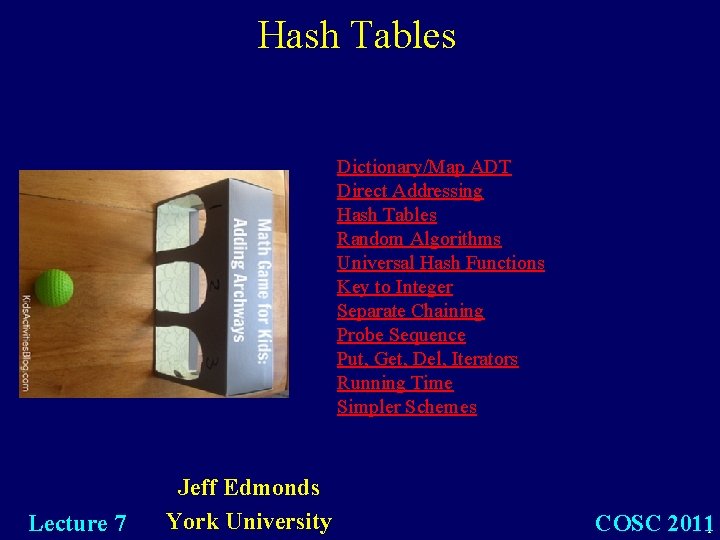 Hash Tables Dictionary/Map ADT Direct Addressing Hash Tables Random Algorithms Universal Hash Functions Key