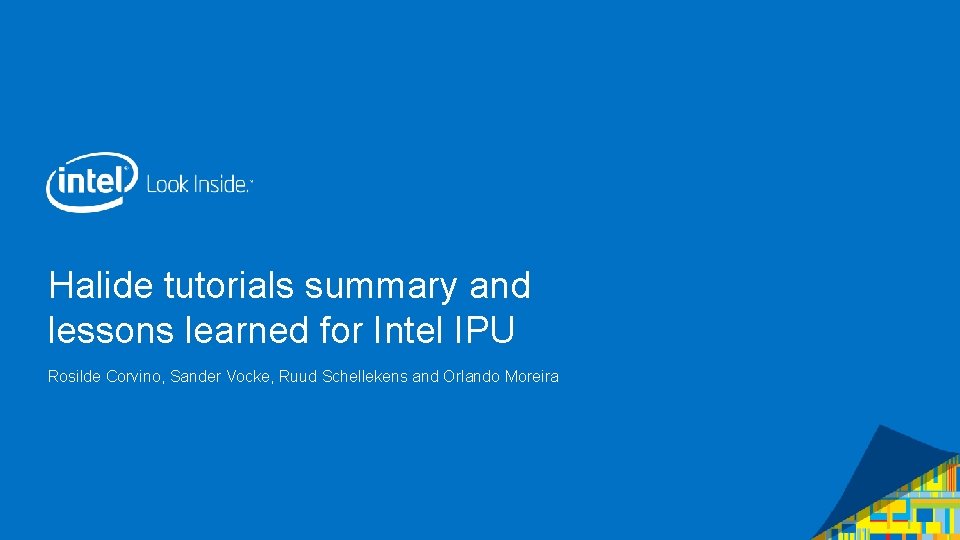 Halide tutorials summary and lessons learned for Intel IPU Rosilde Corvino, Sander Vocke, Ruud