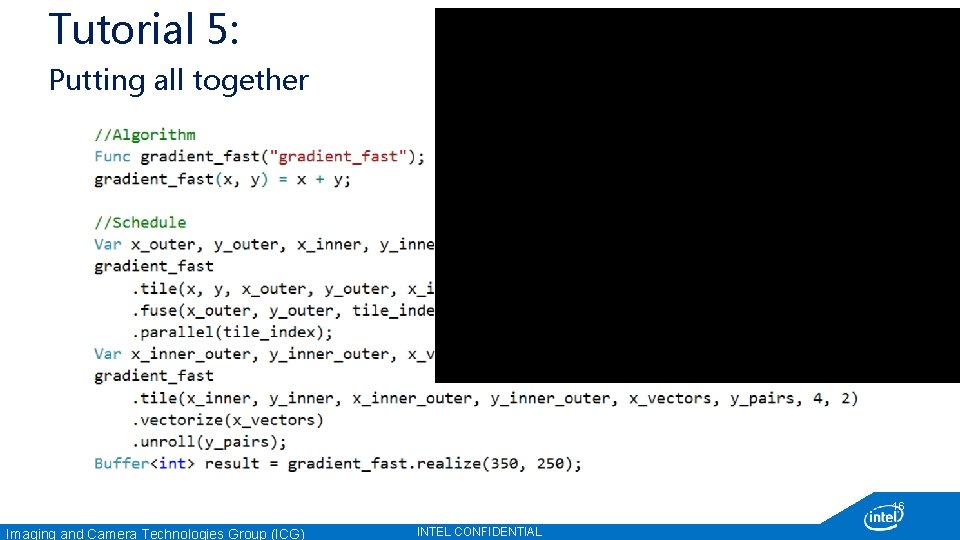 Tutorial 5: Putting all together 16 Imaging and Camera Technologies Group (ICG) INTEL CONFIDENTIAL