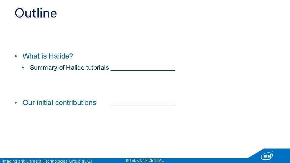 Outline • What is Halide? • Summary of Halide tutorials _________ • Our initial