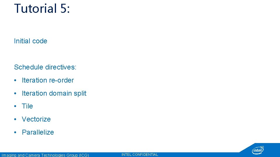 Tutorial 5: Initial code Schedule directives: • Iteration re-order • Iteration domain split •