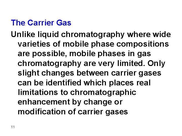 The Carrier Gas Unlike liquid chromatography where wide varieties of mobile phase compositions are