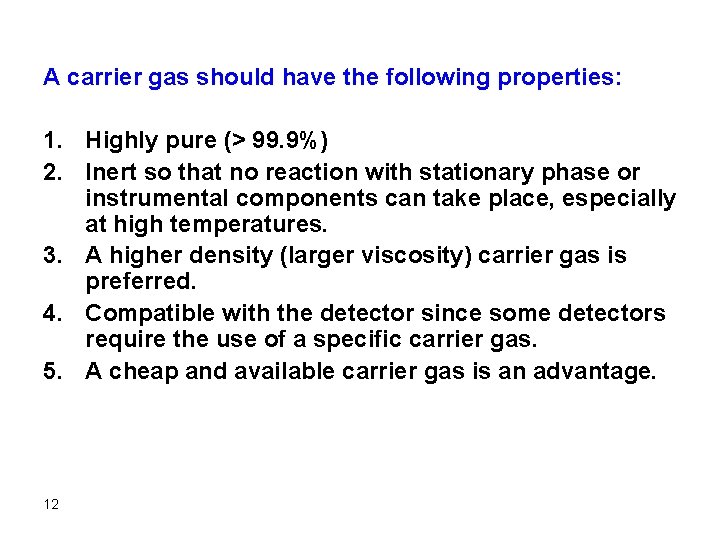 A carrier gas should have the following properties: 1. Highly pure (> 99. 9%)