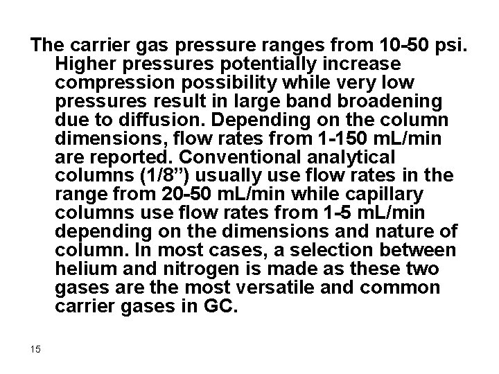 The carrier gas pressure ranges from 10 -50 psi. Higher pressures potentially increase compression