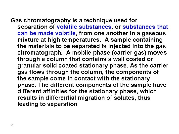 Gas chromatography is a technique used for separation of volatile substances, or substances that