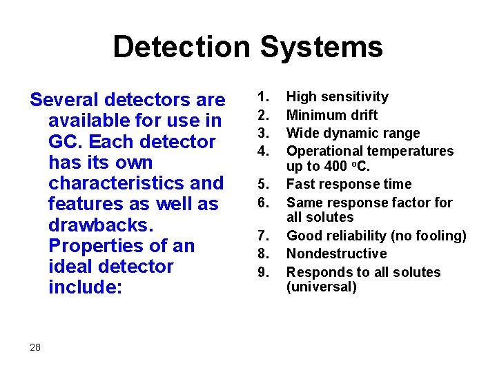 Detection Systems Several detectors are available for use in GC. Each detector has its