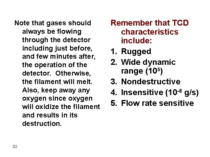 Note that gases should always be flowing through the detector including just before, and