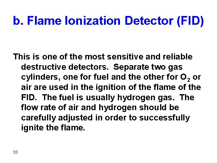 b. Flame Ionization Detector (FID) This is one of the most sensitive and reliable