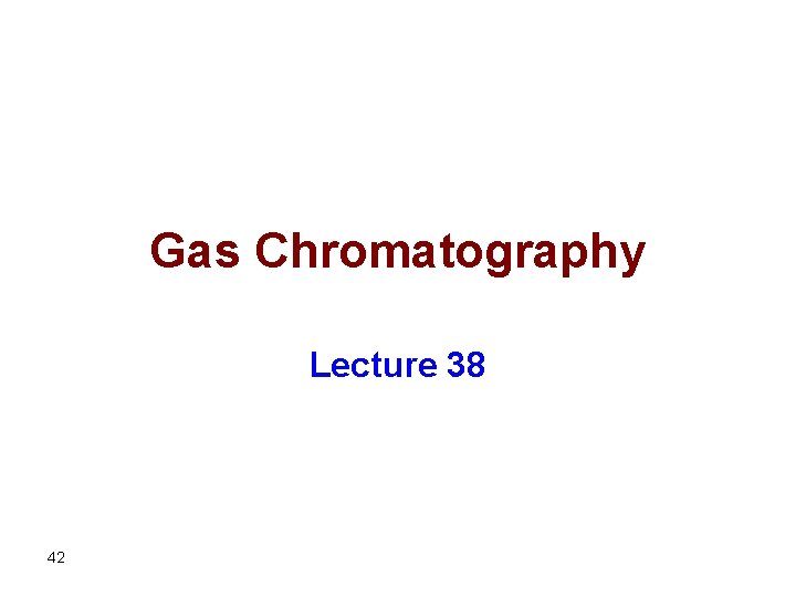 Gas Chromatography Lecture 38 42 
