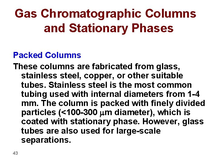 Gas Chromatographic Columns and Stationary Phases Packed Columns These columns are fabricated from glass,