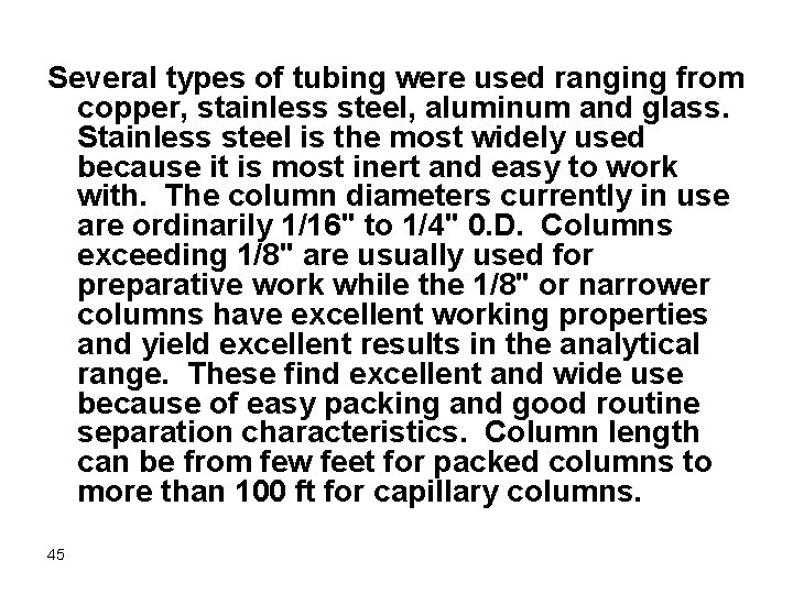 Several types of tubing were used ranging from copper, stainless steel, aluminum and glass.