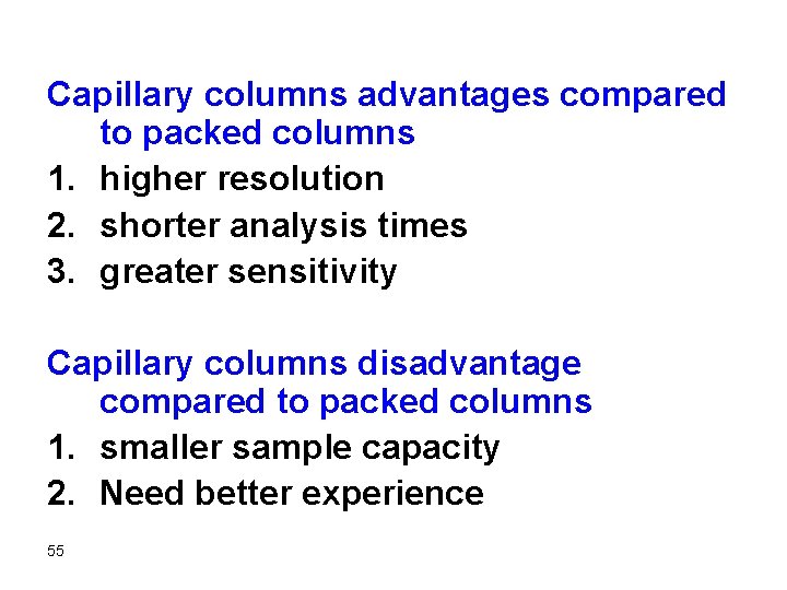 Capillary columns advantages compared to packed columns 1. higher resolution 2. shorter analysis times