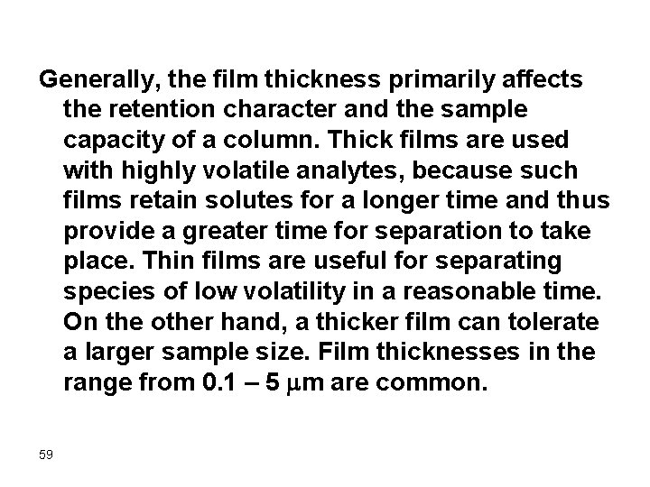 Generally, the film thickness primarily affects the retention character and the sample capacity of