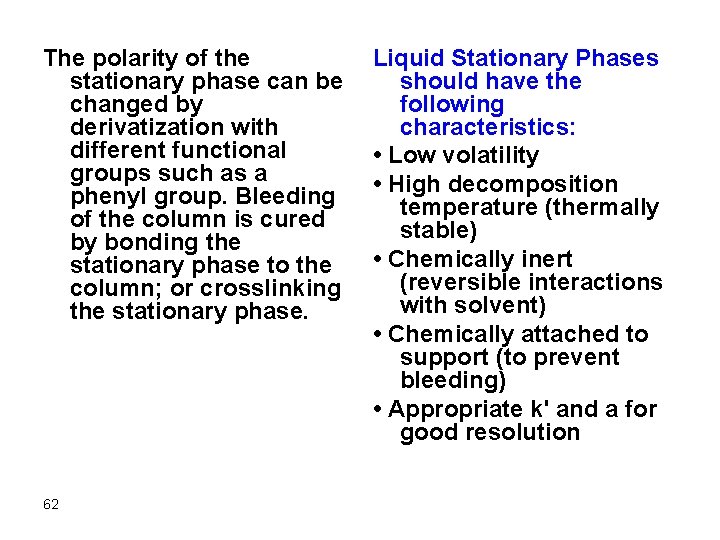 The polarity of the stationary phase can be changed by derivatization with different functional