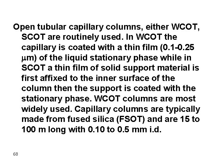 Open tubular capillary columns, either WCOT, SCOT are routinely used. In WCOT the capillary