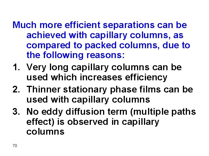 Much more efficient separations can be achieved with capillary columns, as compared to packed