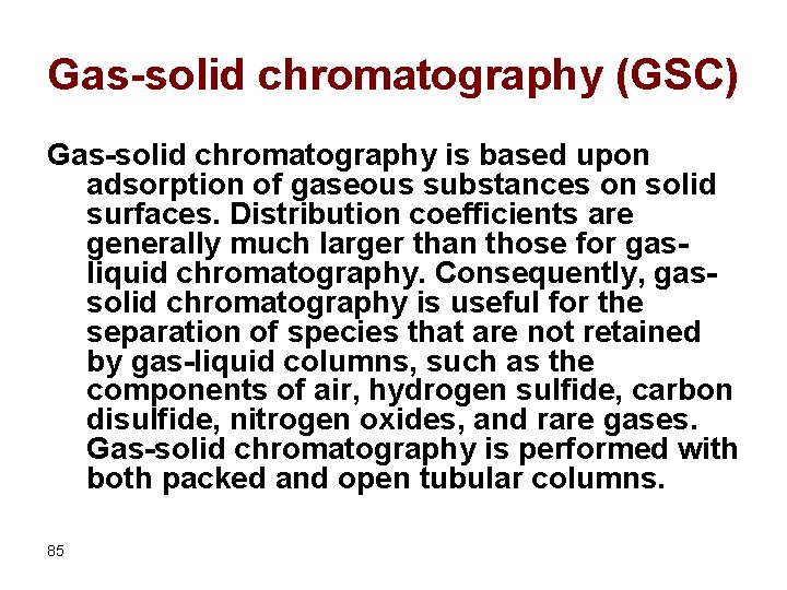 Gas-solid chromatography (GSC) Gas-solid chromatography is based upon adsorption of gaseous substances on solid