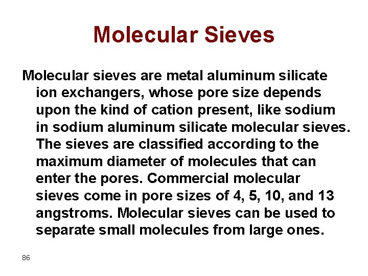 Molecular Sieves Molecular sieves are metal aluminum silicate ion exchangers, whose pore size depends