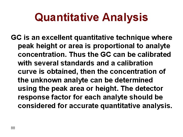 Quantitative Analysis GC is an excellent quantitative technique where peak height or area is