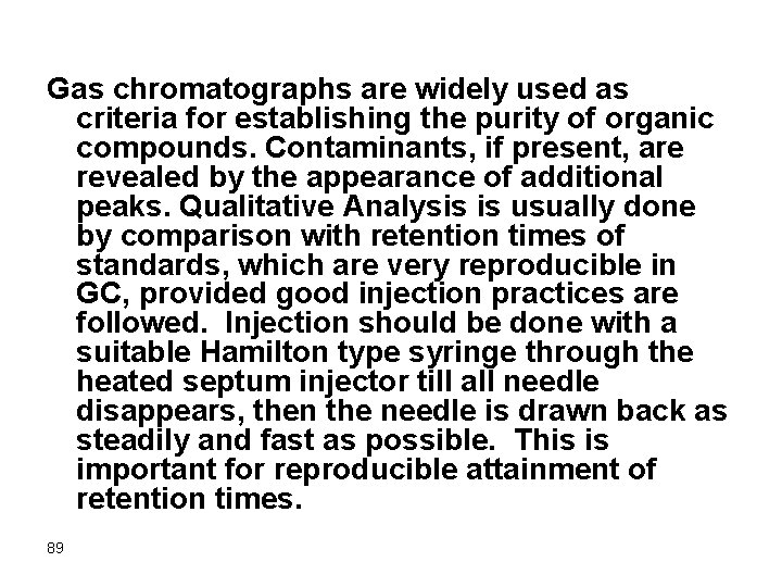 Gas chromatographs are widely used as criteria for establishing the purity of organic compounds.
