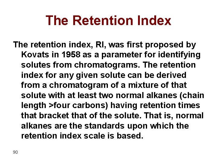 The Retention Index The retention index, RI, was first proposed by Kovats in 1958