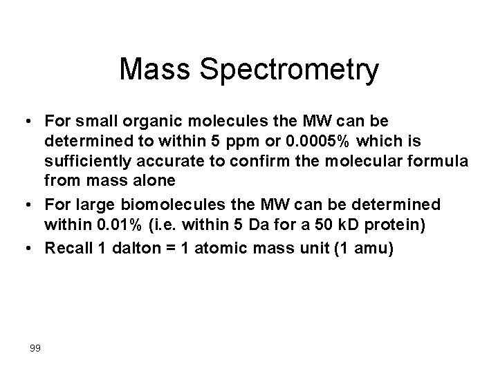 Mass Spectrometry • For small organic molecules the MW can be determined to within