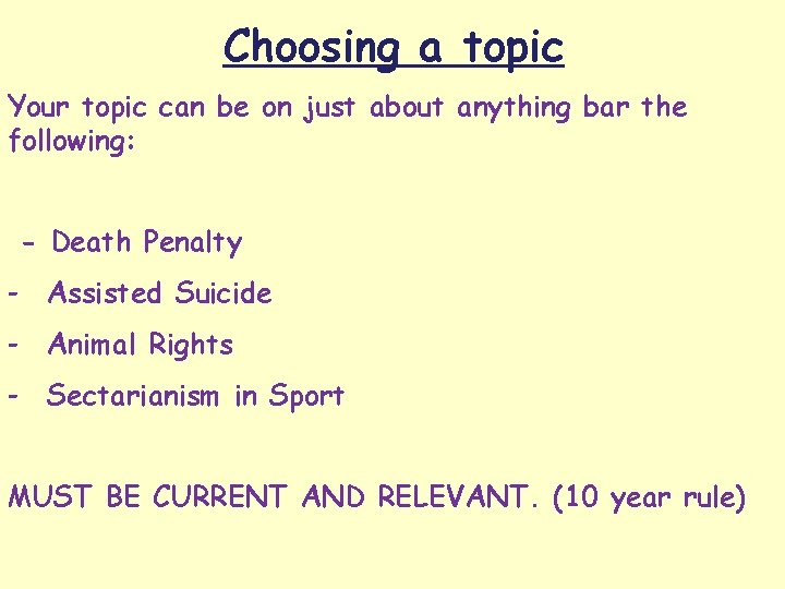 Choosing a topic Your topic can be on just about anything bar the following: